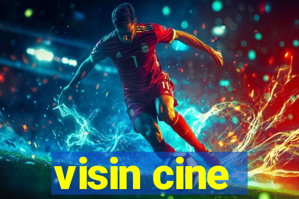 visin cine